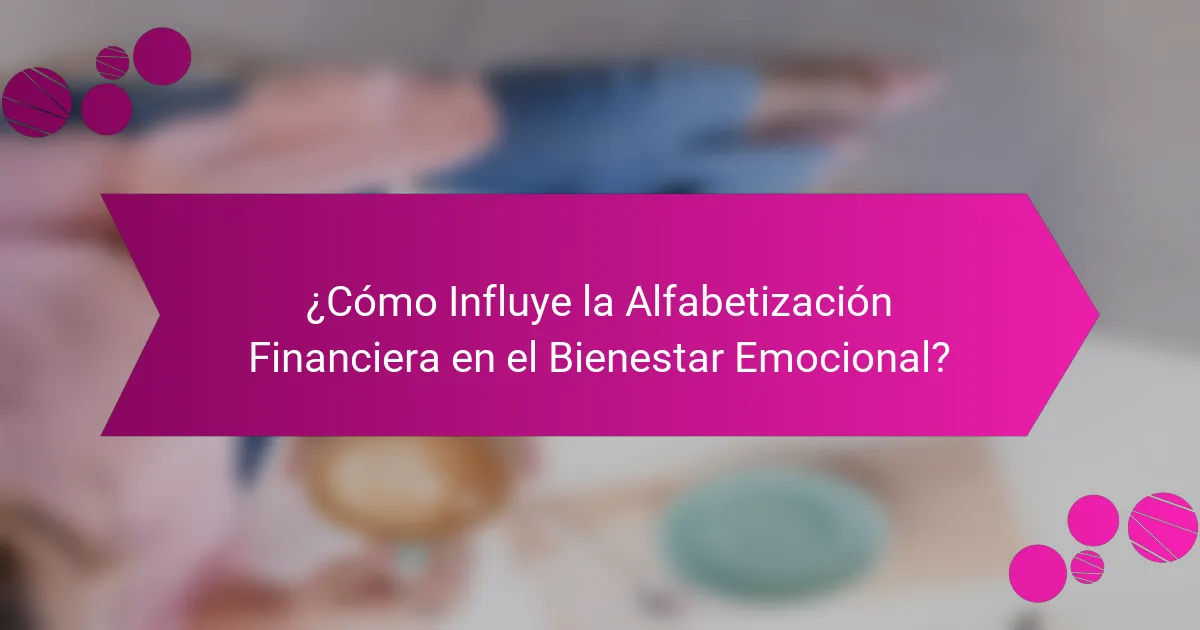 ¿Cómo Influye la Alfabetización Financiera en el Bienestar Emocional?
