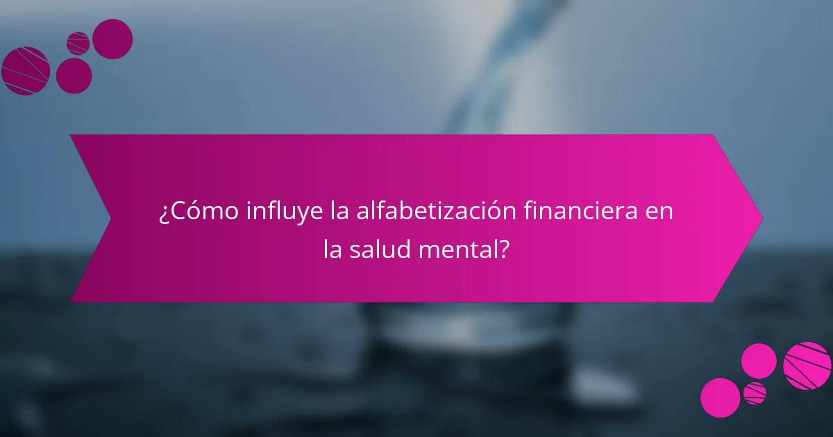 ¿Cómo influye la alfabetización financiera en la salud mental?