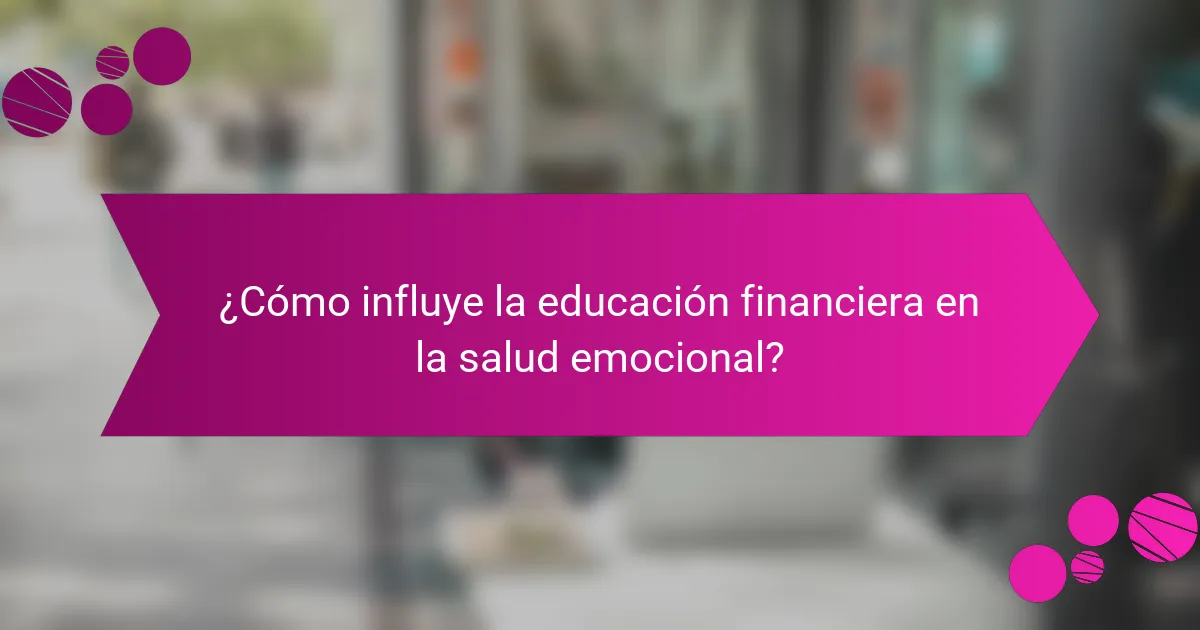¿Cómo influye la educación financiera en la salud emocional?