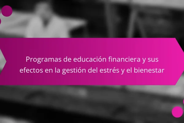 Programas de educación financiera y sus efectos en la gestión del estrés y el bienestar